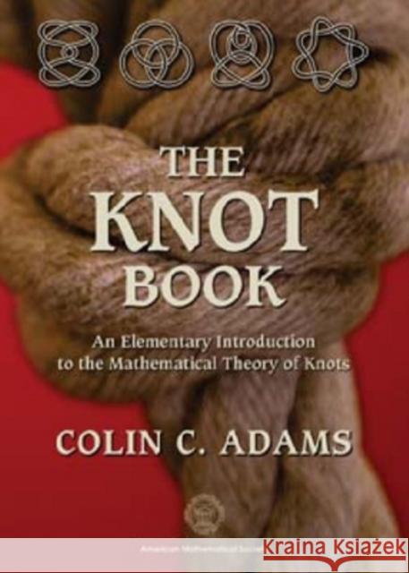 The Knot Book : An Elementary Introduction to the Mathematical Theory of Knots Colin Adams 9780821836781 American Mathematical Society - książka