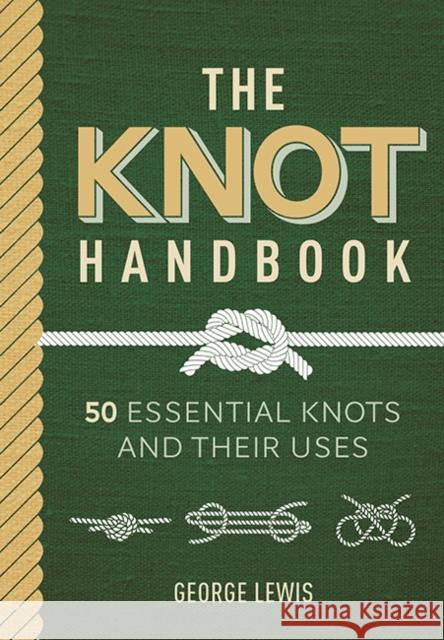 The Knot Handbook: 50 essential knots and their uses George Lewis 9781784946746 GMC Publications - książka