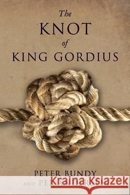 The Knot of King Gordius Peter Bundy Per Andersen 9781523426164 Createspace Independent Publishing Platform - książka