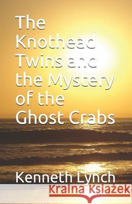 The Knothead Twins and the Mystery of the Ghost Crabs Kenneth Lynch 9781095485996 Independently Published - książka