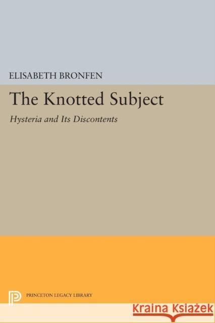 The Knotted Subject: Hysteria and Its Discontents Bronfen, Elisabeth 9780691608372 John Wiley & Sons - książka