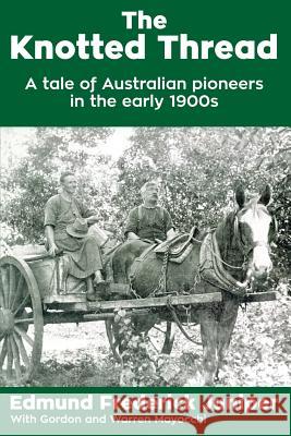 The Knotted Thread: A tale of Australian pioneers in the early 1900s Juniper, Edmund Frederick 9780994441638 Crusma Pty. Ltd. - książka