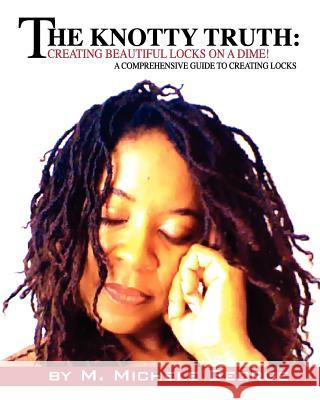 The Knotty Truth: Creating Beautiful Locks on a Dime!: A Comprehensive Guide to Creating Locks M. Michele George 9780983262503 Manifest Enterprises - książka
