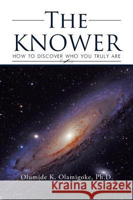 The KNOWER: How To Discover Who You Truly Are Olamigoke, Olumide K. 9781496912220 Authorhouse - książka