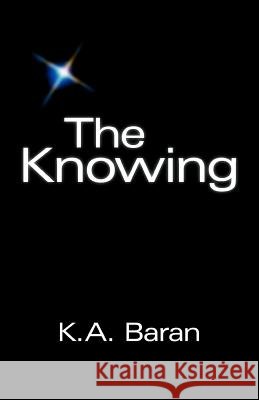 The Knowing K. A. Baran 9781449723057 WestBow Press - książka