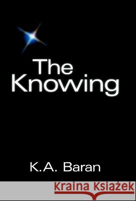 The Knowing K. A. Baran 9781449723071 WestBow Press - książka