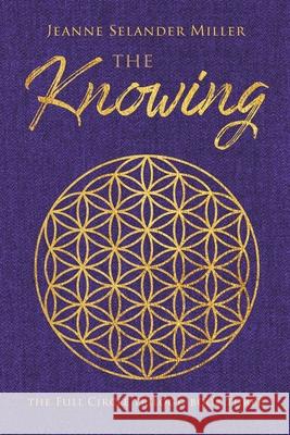 The Knowing: Book Three: The Full Circle Trilogy Jeanne Selander Miller 9781735691015 MindStir Media - książka