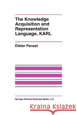 The Knowledge Acquisition and Representation Language, Karl Dieter Fensel 9781461359593 Springer - książka