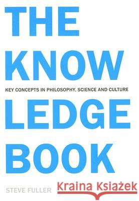 The Knowledge Book: Key Concepts in Philosophy, Science, and Culture Steve Fuller 9780773533479 McGill-Queen's University Press - książka