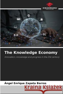 The Knowledge Economy Zapata Barros, Ángel Enrique 9786200828880 Our Knowledge Publishing - książka