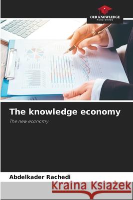 The knowledge economy Rachedi, Abdelkader 9786207952649 Our Knowledge Publishing - książka