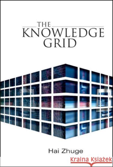 The Knowledge Grid Zhuge, Hai 9789812561404 World Scientific Publishing Company - książka