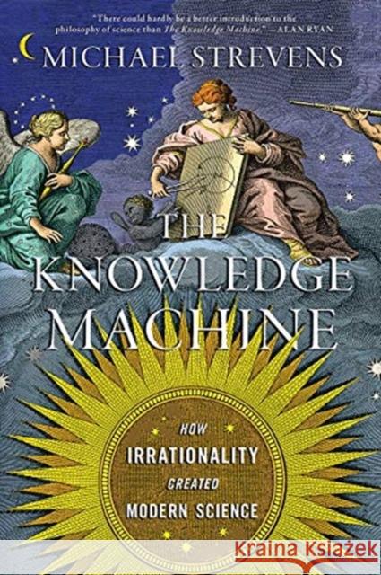 The Knowledge Machine: How Irrationality Created Modern Science Michael Strevens 9781324091080 Liveright Publishing Corporation - książka