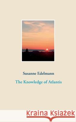 The Knowledge of Atlantis Susanne Edelmann 9783752606904 Books on Demand - książka