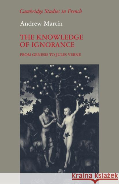 The Knowledge of Ignorance: From Genesis to Jules Verne Martin, Andrew 9780521112482 Cambridge University Press - książka