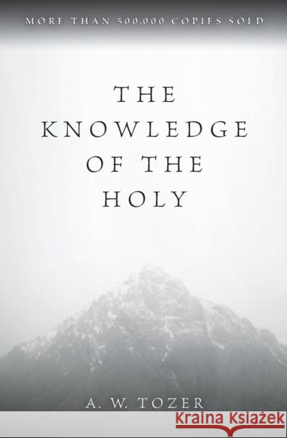 The Knowledge of the Holy A. W. Tozer 9780060684129 HarperOne - książka