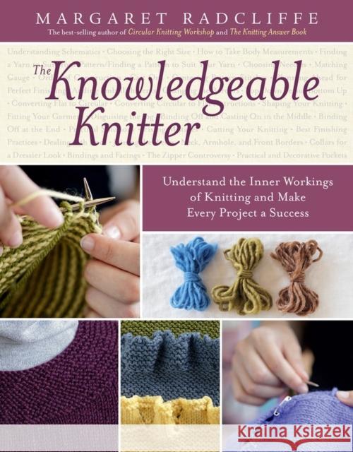 The Knowledgeable Knitter: Understand the Inner Workings of Knitting and Make Every Project a Success Margaret Radcliffe 9781612120409 Workman Publishing - książka