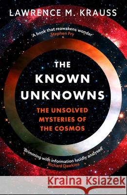 The Known Unknowns: The Unsolved Mysteries of the Cosmos Lawrence M. Krauss 9781801100656 Bloomsbury Publishing PLC - książka