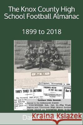 The Knox County High School Football Almanac: 1899 to 2018 Daniel Eric Engler 9781086070286 Independently Published - książka