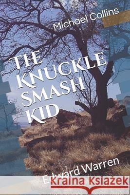 The Knuckle-Smash Kid: Edward Warren Michael Lewis Collins 9781980676201 Independently Published - książka