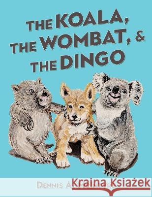 The Koala, the Wombat and the Dingo Dennis McIntyre   9781957114668 Bennett Media and Marketing - książka