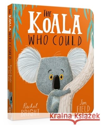 The Koala Who Could Board Book: From The World of Rachel Bright & Jim Field Rachel Bright 9781408351482 Hachette Children's Group - książka