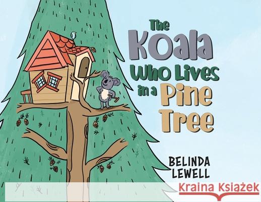 The Koala Who Lives in a Pine Tree Belinda Lewell 9780228863427 Tellwell Talent - książka