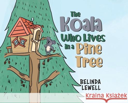 The Koala Who Lives in a Pine Tree Belinda Lewell 9780228863434 Tellwell Talent - książka