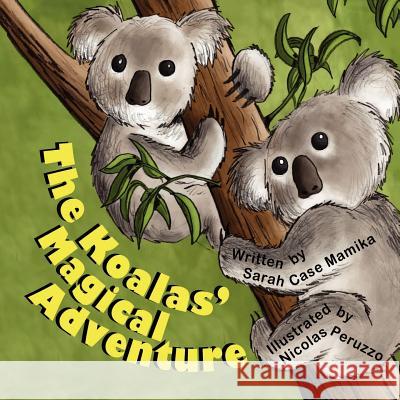 The Koalas' Magical Adventure Sarah Case Mamika Nicolas Peruzzo 9781612250847 Mirror Publishing - książka