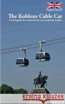 The Koblenz Cable Car: A brief guide for technical and non-technical readers Bender, Volker 9783743161672 Books on Demand - książka