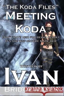 The Koda Files - Meeting Koda Ivan Bridgewater 9781532705229 Createspace Independent Publishing Platform - książka