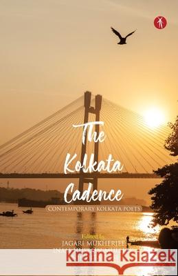 The Kolkata Cadence: Contemporary Kolkata Poets Jagari Mukherjee Inam Hussain Mullick Anindita Bose 9788194853893 Hawakal Publishers - książka