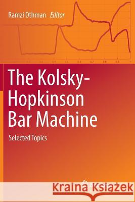 The Kolsky-Hopkinson Bar Machine: Selected Topics Othman, Ramzi 9783030101305 Springer - książka