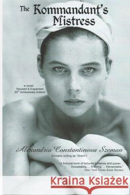 The Kommandant's Mistress, Revised & Expanded, 20th Anniversary Edition Alexandria Constantinova Szeman 9780976819653 Rockway Press - książka