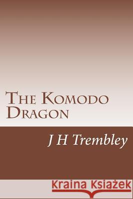 The Komodo Dragon J. H. Trembley 9781492861973 Createspace - książka
