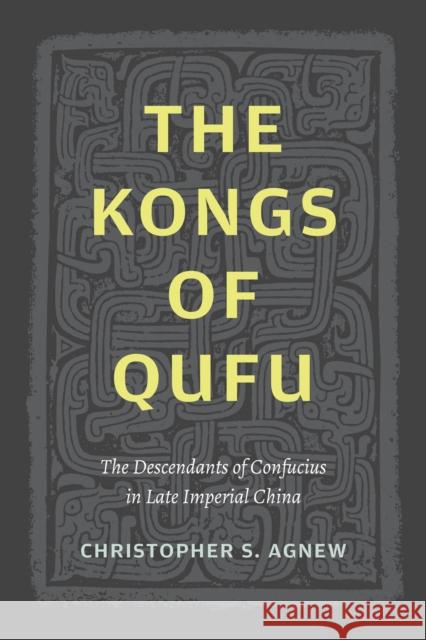 The Kongs of Qufu: The Descendants of Confucius in Late Imperial China Christopher S. Agnew 9780295745923 University of Washington Press - książka