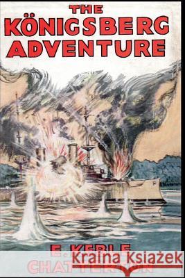 The Konigsberg Adventure Edward Keble Chatterton 9781783314423 Naval & Military Press - książka