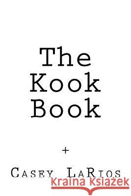 The Kook Book Casey Larios 9781986826297 Createspace Independent Publishing Platform - książka