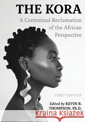 The Kora: A Contextual Reclamation of the African Perspective Kevin B. Thompson 9781793538949 Cognella Academic Publishing - książka