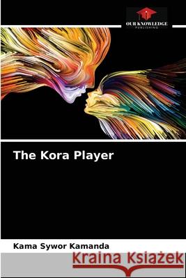The Kora Player Kama Sywor Kamanda 9786204057149 Our Knowledge Publishing - książka