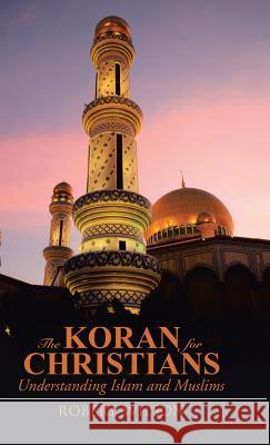 The Koran for Christians: Understanding Islam and Muslims Robert Wilson 9781490874234 WestBow Press - książka
