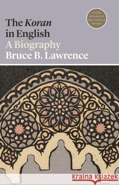 The Koran in English: A Biography Bruce B. Lawrence Daren Magee 9780691209210 Princeton University Press - książka