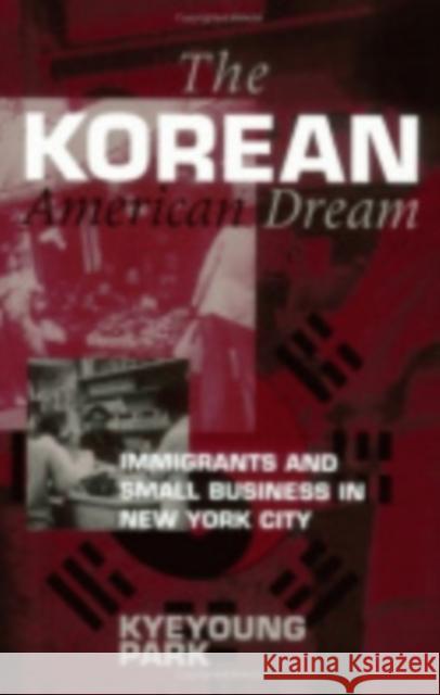 The Korean American Dream Kyeyoung Park 9780801433436 Cornell University Press - książka