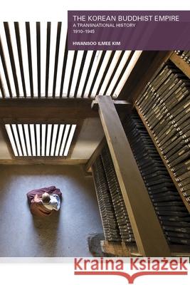 The Korean Buddhist Empire: A Transnational History, 1910-1945 Hwansoo Ilmee Kim 9780674987197 Harvard University Press - książka