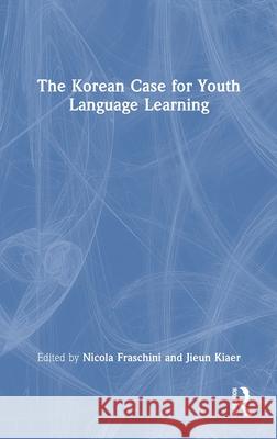 The Korean Case for Youth Language Learning Nicola Fraschini Jieun Kiaer 9781032882628 Routledge - książka