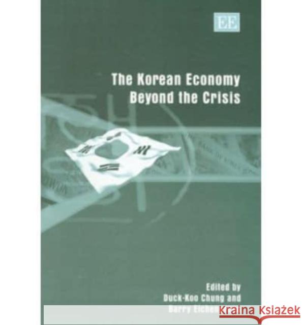 The Korean Economy Beyond the Crisis Duck-Koo Chung, Barry Eichengreen 9781843766032 Edward Elgar Publishing Ltd - książka