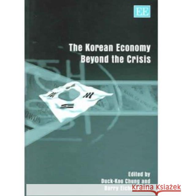 The Korean Economy Beyond the Crisis Duck-Koo Chung, Barry Eichengreen 9781845422257 Edward Elgar Publishing Ltd - książka