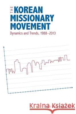 The Korean Missionary Movement: Dynamics and Trends, 1988-2013 Steve Sang Moon 9780878084876 William Carey Library Publishers - książka