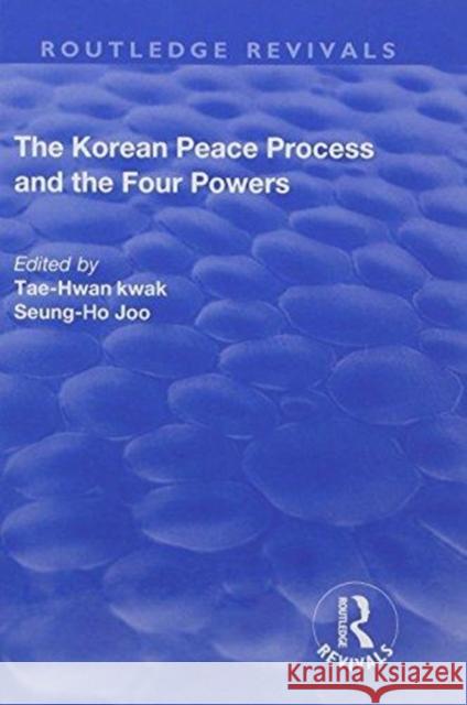 The Korean Peace Process and the Four Powers Tae-Hwan Kwak Seung-Ho Joo 9781138715776 Routledge - książka