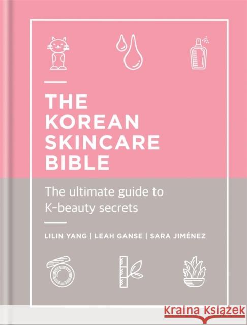 The Korean Skincare Bible: The Ultimate Guide to K-beauty Sara Jimenez 9781788401661 Octopus Publishing Group - książka